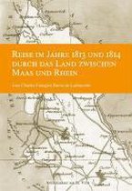 Reise im Jahre 1813 und 1814 durch das Land zwischen Maas und Rhein. Ergänzt durch Noten. Mit einer geografischen Karte.