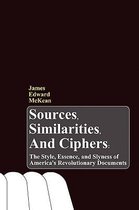 Sources, Similarities, and Ciphers: The Style, Essence, and Slyness of America's Revolutionary Documents