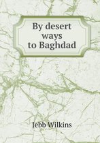 By desert ways to Baghdad
