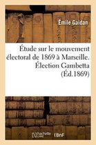 Sciences Sociales- Étude Sur Le Mouvement Électoral de 1869 À Marseille. Élection Gambetta