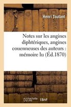 Sciences- Notes Sur Les Angines Diphtériques, Angines Couenneuses Des Auteurs: Mémoire Lu