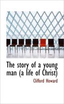 The Story of a Young Man (a Life of Christ)