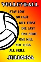 Volleyball Stay Low Go Fast Kill First Die Last One Shot One Kill No Luck All Skill Julianna
