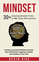 Mindset: 30+ Amazing Mindset Tricks & 100+ Daily Affirmations! Develop a Successful Mindset and Gain More Self Esteem, Happiness, Wealth and Freedom in Your Life!