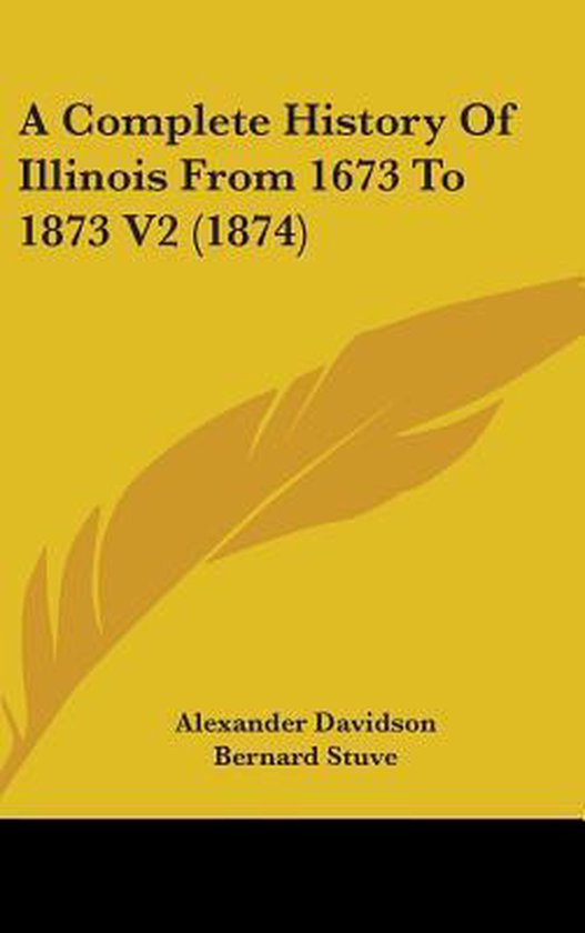 A Complete History of Illinois from 1673 to 1873 V2 (1874), Alexander ...