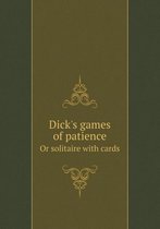 Dick's games of patience Or solitaire with cards