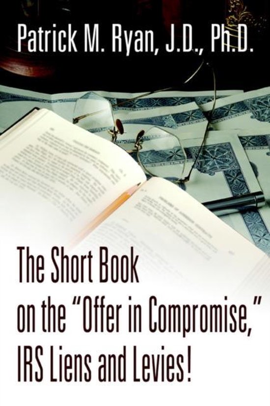 The Short Book on the Offer in Compromise, IRS Liens and Lev ... - cover