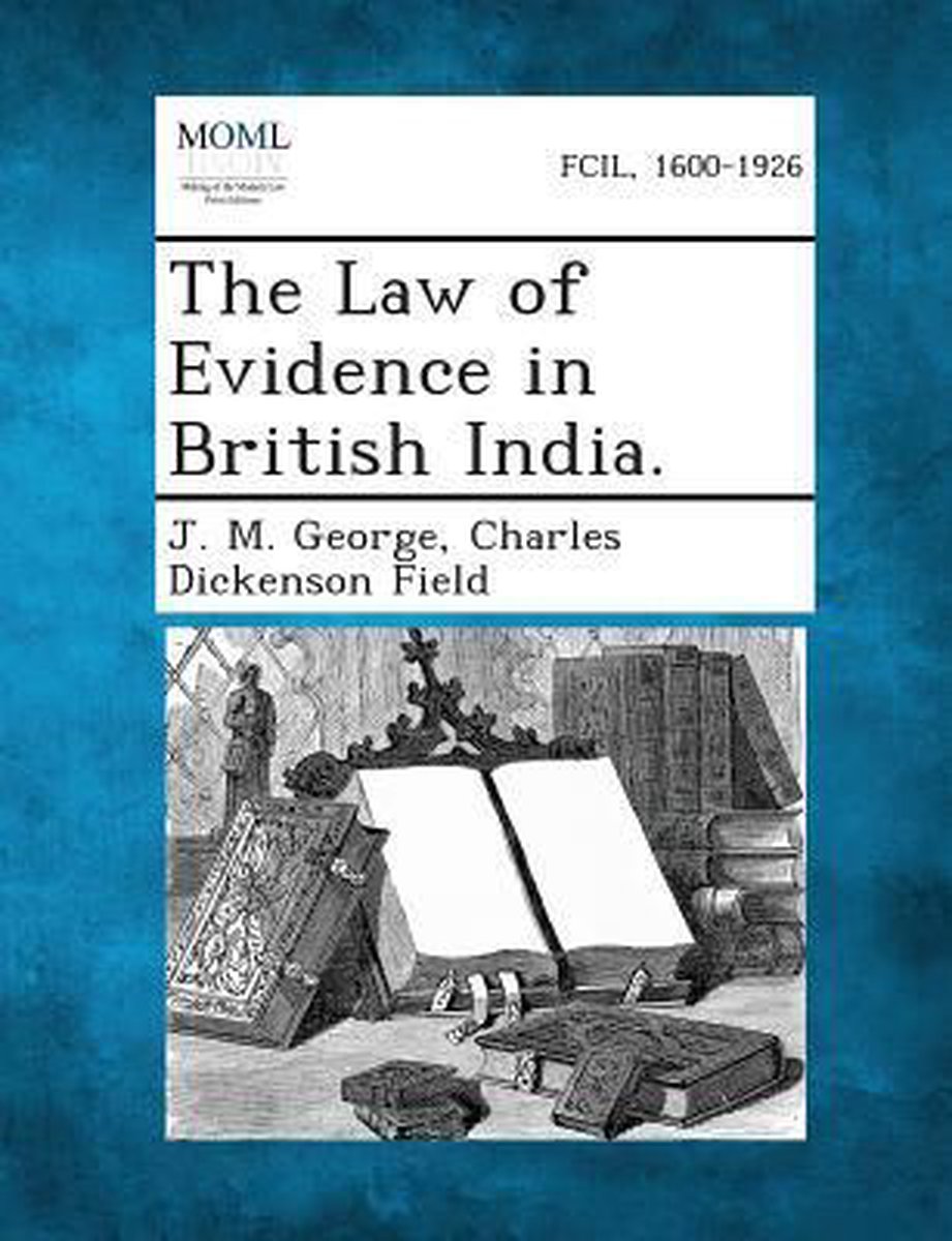 The Law Of Evidence In British India. van C. George