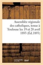 Religion- Assemblée Régionale Des Catholiques, Tenue À Toulouse Les 19 Et 20 Avril 1893, Sous La Présidence