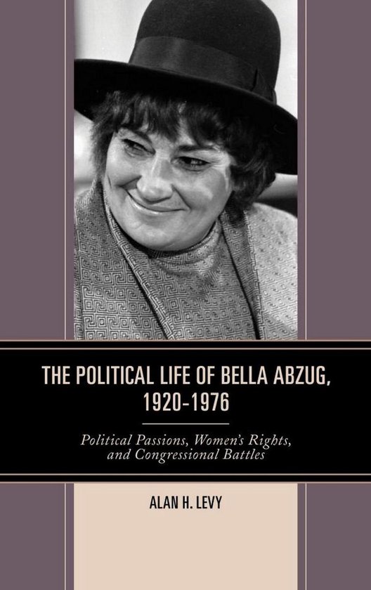 The Political Life of Bella Abzug, 1920–1976 - cover