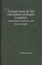 A Handy Book for the Calculation of Strains in Girders and Similar Structures, and Their Strength