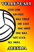 Volleyball Stay Low Go Fast Kill First Die Last One Shot One Kill Not Luck All Skill Aurelia