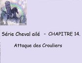 Série du Cheval ailé tiré du Livre I - Chapitre 14 - Attaque des Crouliers