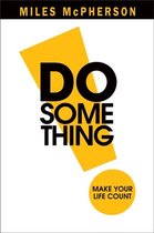 Do Something!: Making Your Life Count
