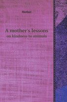 A Mother's Lessons on Kindness to Animals