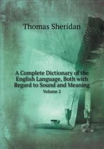 A Complete Dictionary of the English Language, Both with Regard to Sound and Meaning Volume 2