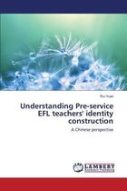 Understanding Pre-Service Efl Teachers' Identity Construction