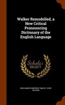 Walker Remodelled, a New Critical Pronouncing Dictionary of the English Language