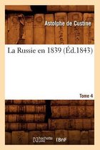 La Russie En 1839. Tome 4 (�d.1843)