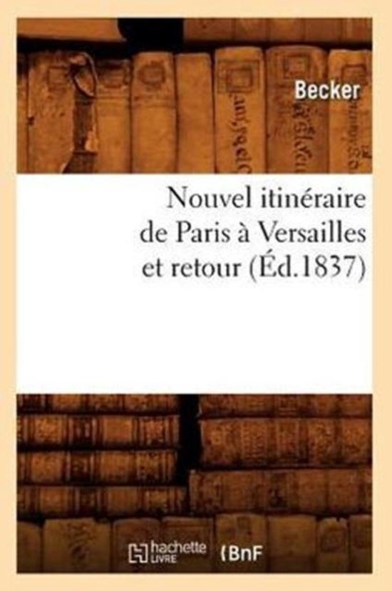 Nouvel Itineraire de Paris a Versailles Et Retour (Ed.1837)