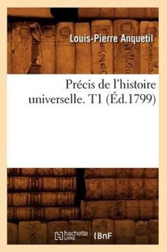 Precis de l'Histoire Universelle. T1 (Ed.1799)