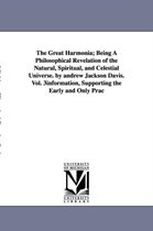 The Great Harmonia; Being A Philosophical Revelation of the Natural, Spiritual, and Celestial Universe. by andrew Jackson Davis.Vol. 3