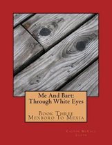 Me And Bart: Through White Eyes/Book Three: Mexboro To Mexia