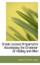 Greek Lessons Prepared to Accompany the Grammar of Hadley and Allen