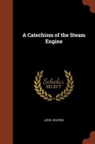 A Catechism of the Steam Engine