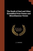 The Death of Saul and Other Eisteddfod Prize Poems and Miscellaneous Verses