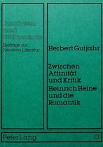 Zwischen Affinitaet Und Kritik. Heinrich Heine Und Die Romantik