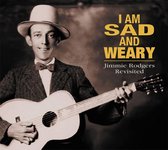 I Am So Sad & Weary: Jimmie Rodgers Revisited