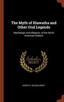 The Myth of Hiawatha and Other Oral Legends