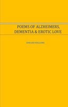 Poems of Alzheimer's, Dementia and Erotic Love