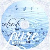 Pure Worship: Refresh