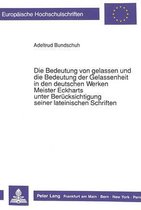 Die Bedeutung von gelassen und die Bedeutung der Gelassenheit in den deutschen Werken Meister Eckharts unter Berücksichtigung seiner lateinischen Schriften
