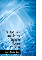 The Apostolic Age in the Light of Modern Criticism