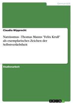 Narzissmus - Thomas Manns 'Felix Krull' als exemplarisches Zeichen der Selbstverliebtheit