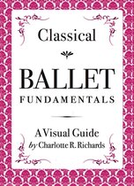 Classical Ballet Fundamentals: A Visual Guide