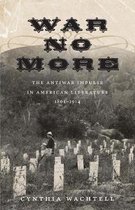 War No More: The Antiwar Impulse in American Literature, 1861-1914