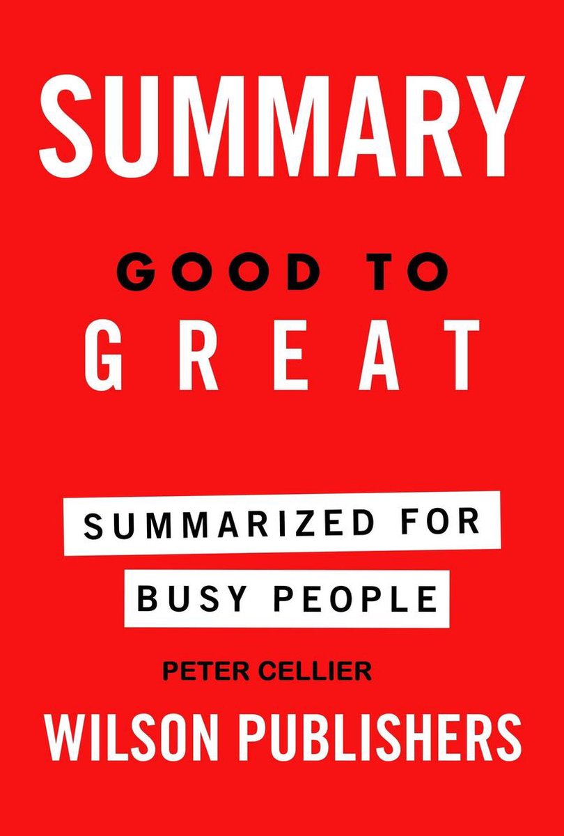 Good to Great Summarized for Busy People - Jim Collins