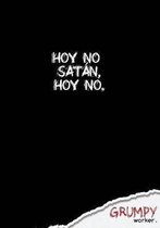 Hoy no Satan, hoy no.