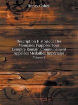 Description Historique Des Monnaies Frappees Sous L'empire Romain Communement Appelees Medailles Imperiales Volume 3