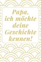 Papa, ich moechte deine Geschichte kennen