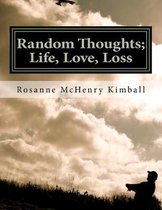 Random Thoughts; Life, Love, Loss