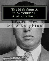 The Mob from A to Z. Volume 1. Abatte to Bozic.
