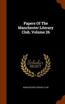 Papers of the Manchester Literary Club, Volume 26