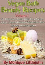 Skin Care Series 1 - Vegan Bath and Beauty Recipes: 50 Recipes for Soaps, Bath Salts, Bubble Baths, Shower Gels and Bath Fizzies, Bath Bombs, and Body Wash