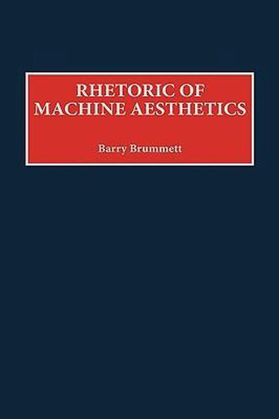 Rhetoric of Machine Aesthetics | 9780275966447 | Barry Brummett ...