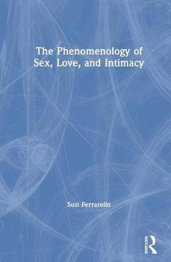 The Phenomenology of Sex, Love, and Intimacy - cover